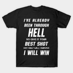 I've Already Been Through Hell I Will Win Quote T-Shirt